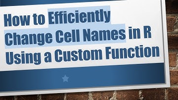 How to Efficiently Change Cell Names in R Using a Custom Function