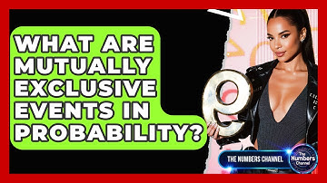 What Are Mutually Exclusive Events In Probability? - The Numbers Channel