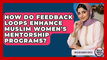 How Do Feedback Loops Enhance Muslim Women