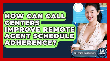 How Can Call Centers Improve Remote Agent Schedule Adherence? - Call Center Pro Strategies