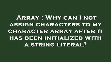 Array : Why can I not assign characters to my character array after it has been initialized with a s