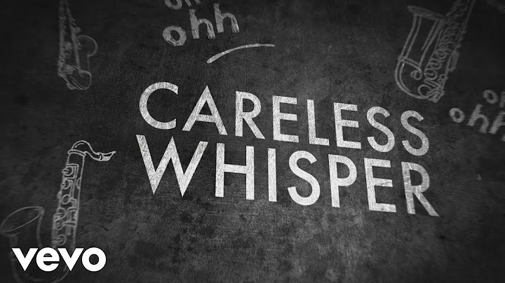 Careless Whisper Lyric Video version - Lyric Video performance video thumbnail