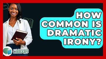 How Common Is Dramatic Irony? - The Language Library