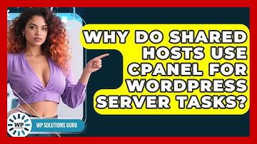 Why Do Shared Hosts Use cPanel For WordPress Server Tasks? - WP Solutions Guru