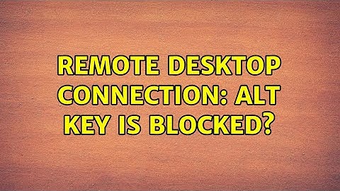 Remote Desktop Connection: ALT key is blocked?