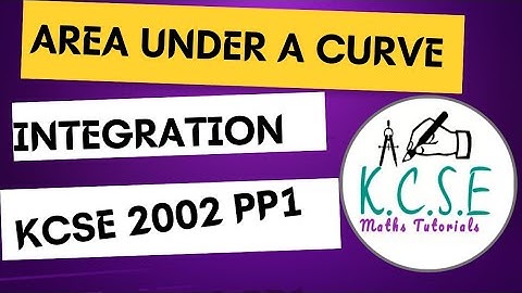 INTEGRATION | AREA UNDER A CURVE| KCSE 2002 PP1