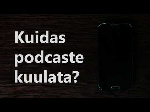 Video: Kuidas Podcaste Kuulata