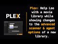 Plex: Help Lee with a movie library while showing changes to the advanced options of a new library.