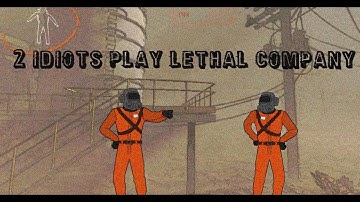 2 idiots play lethal company for the first time