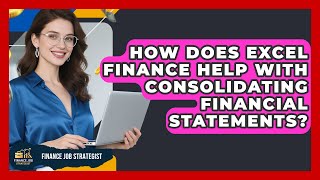 How Does Excel Finance Help With Consolidating Financial Statements? - Finance Job Strategist