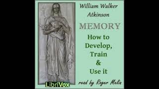 Memory How to Develop, Train and Use It by William Walker Atkinson Full Audiobook