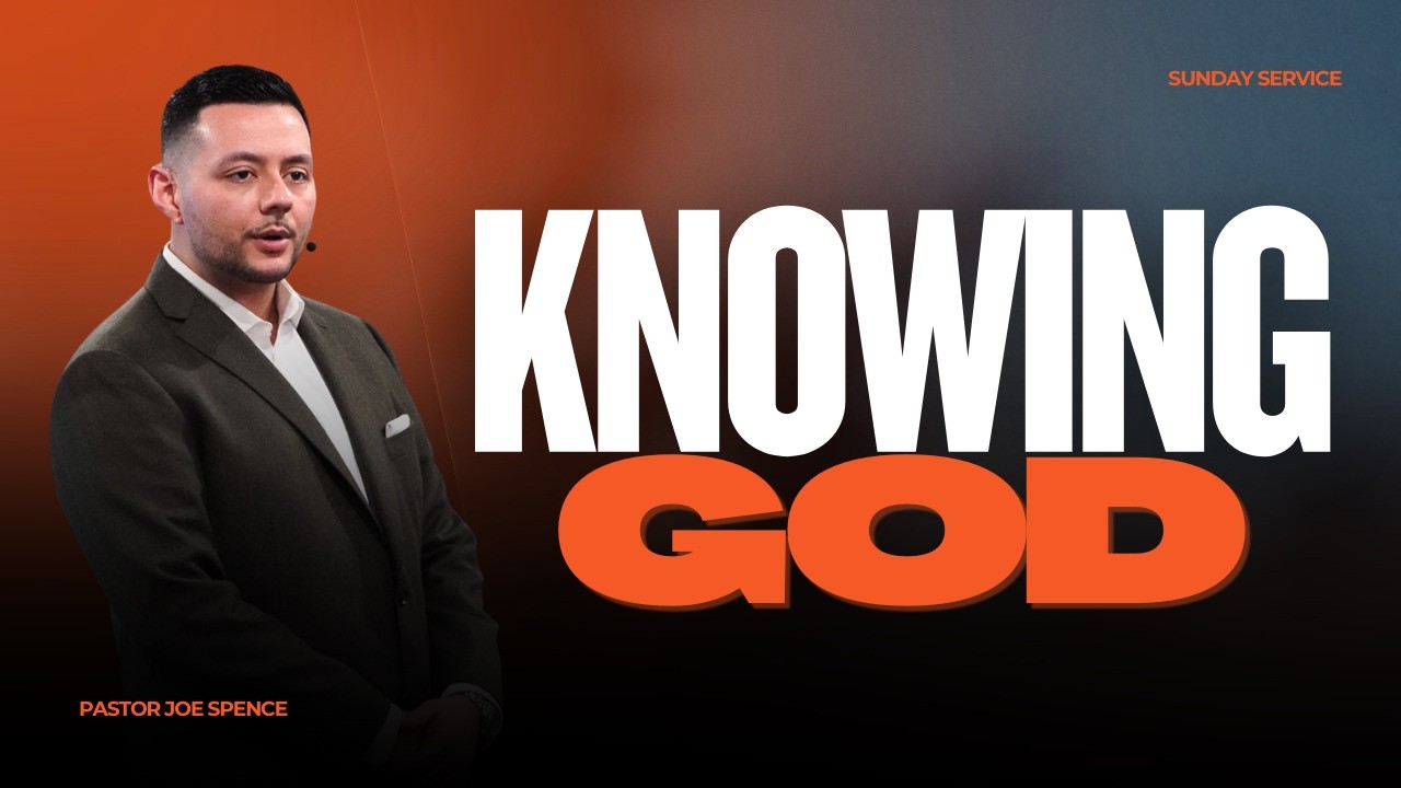 Pastor Joe Spence | Knowing God