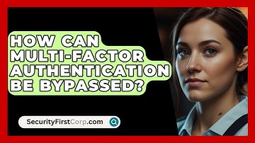 How Can Multi-Factor Authentication Be Bypassed? - SecurityFirstCorp.com