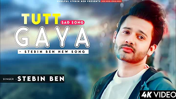 Tutt Gaya - Stebin Ben | Gourov Dasgupta | Kunwar Juneja | New Sad Song 2022