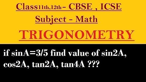 if sinA=3/5 find value of sin2A, cos2A, tan2A, tan4A