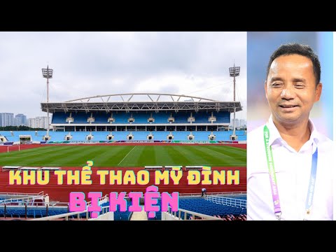 Khu liên hợp thể thao Mỹ Đình bị kiện – ĐTVN đá AFF Cup ở đâu?