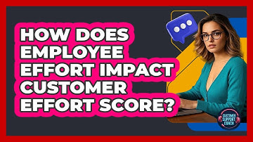 How Does Employee Effort Impact Customer Effort Score? - Customer Support Coach