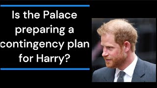 Is the Palace working on a contingency plan for Harry?