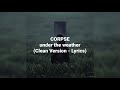 Corpse Under The Weather Clean Version Lyrics mp3