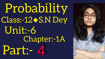 PROBABILITY||S.N DEY~CLASS-12||UNIT:6-CHAPTER-1A||PART-4
