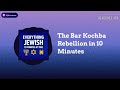 The Bar Kochba Rebellion in 10 Minutes | Everything Jewish - 10 Minutes at a Time