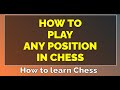 How to play any position in chess | learn chess