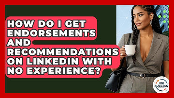 How Do I Get Endorsements And Recommendations On LinkedIn With No Experience? - Job Success Network
