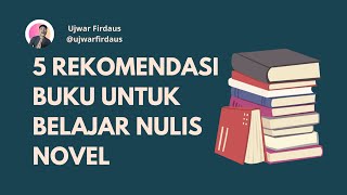 5 Buku Rekomendasi untuk Belajar Menulis - Tips Menulis Novel
