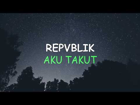 RepVblik - Aku Takut |Lirik Lagu cover