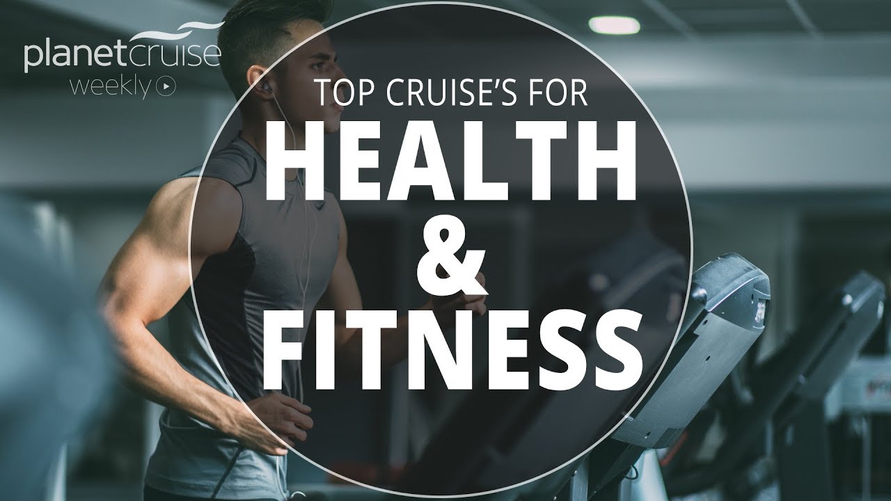 Top Cruise's for Health and Fitness | Planet Cruise Weekly