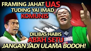 Framing Jahat UAS❗️Tuding Kelompok Yai Imad Komunis, Dilibas Abah Setu: Jangan Jadi Ulama Bodoh❗️