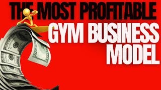 The Most Profitable Gym Business Model