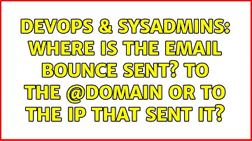 DevOps & SysAdmins: Where is the email bounce sent? To the @domain or to the IP that sent it?