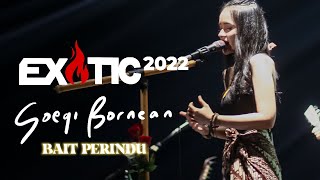 Soegi Bornean - Bait Perindu | LIVE • EX🔥TIC 2022