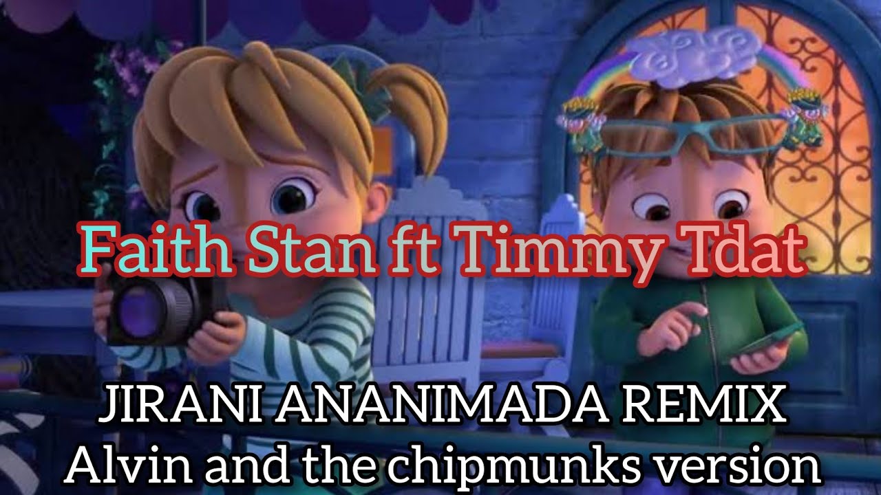 Jirani amenimada remix Timmy tdat ft Faith Stan Alvin and the chipmunks version