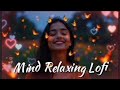 Heart Breaking 💔 songs + lofi Mashup songs Mind fresh music Slowed Reverb lofi 💔