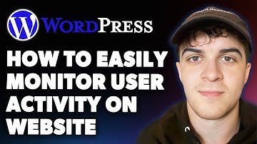 How to Easily Monitor User Activity on a Wordpress Website (Full 2025 Guide)