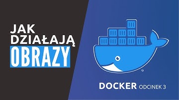 Jak działają obrazy Dockerowe? - Kurs Dockera odcinek 3