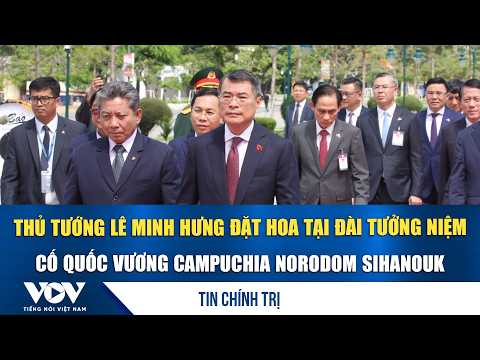 Prime Minister Le Minh Hung lays wreath at the memorial of late Cambodian King Norodom Sihanouk