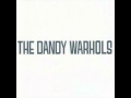 The Dandy Warhols - Not Your Bottle