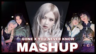 GONE x YOU NEVER KNOW (ROSÉ ft. BLACKPINK) MASHUP