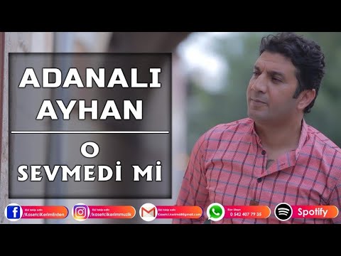 ADANALI AYHAN - O SEVMEDİMİ ?