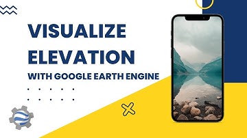 Visualize Elevation With Google Earth Engine