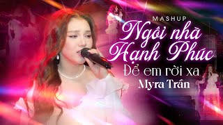 Mashup Ngôi Nhà Hạnh Phúc, Để Em Rời Xa - Myra Trần | Siêu phẩm âm nhạc bùng nổ cảm xúc
