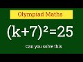 (k+7)²=25||Olympiad maths question||How to solve exponential problem||
