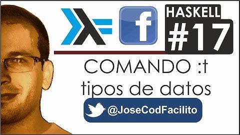 Tutoriales Haskell - 17 Comando :t (Tipos de Datos) @JoseCodFacilito