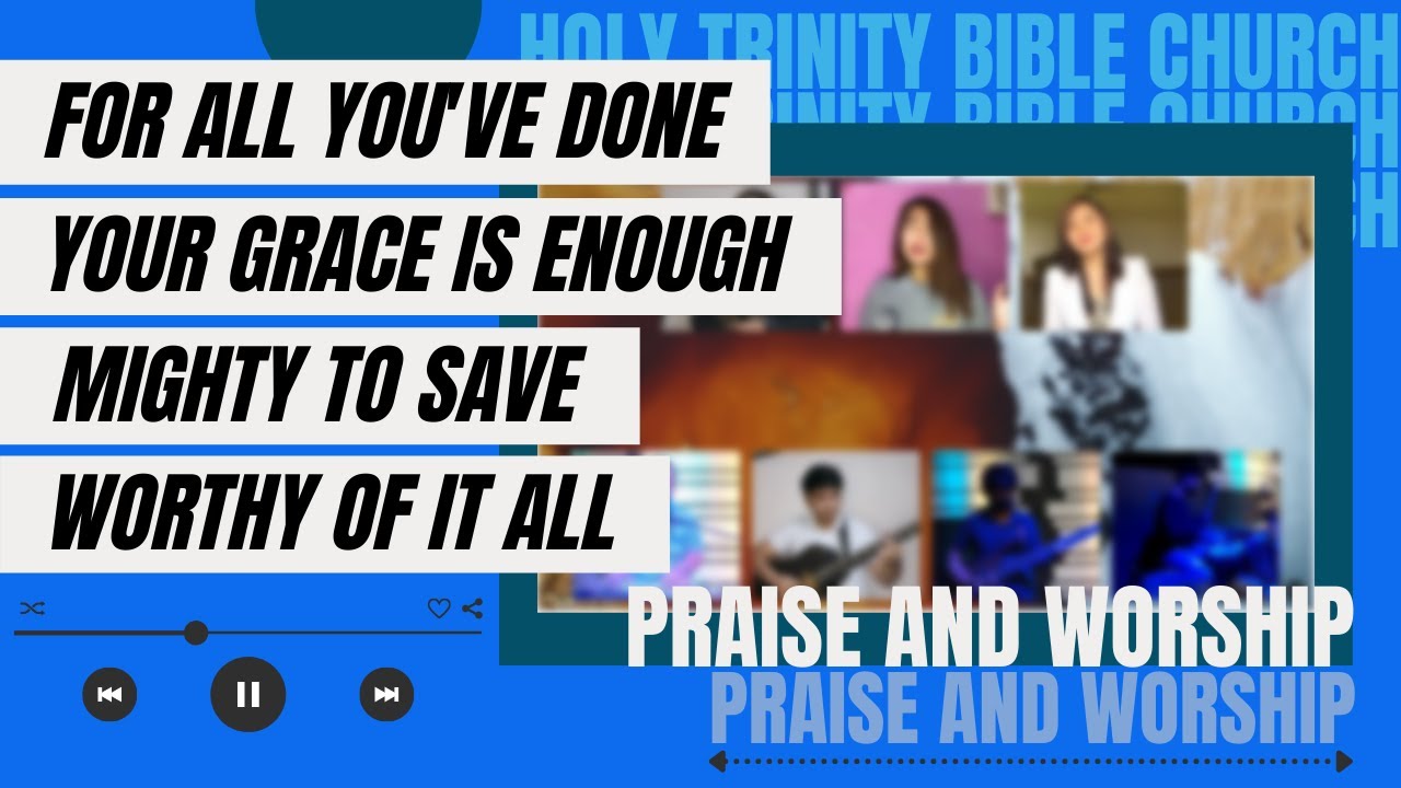 For All You've Done Your Grace Is Enough Mighty to Save Worthy of