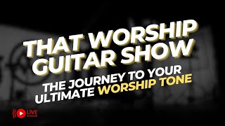 That Worship Guitar Show Ep 44: Crafting the THAT Worship Sound