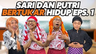 SARI DAN PUTRI BERTUKAR HIDUP EPISODE 1