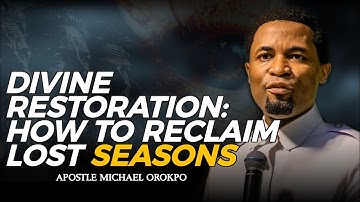 DIVINE RESTORATION: HOW TO RECLAIM LOST SEASONS || APOSTLE MICHAEL OROKPO